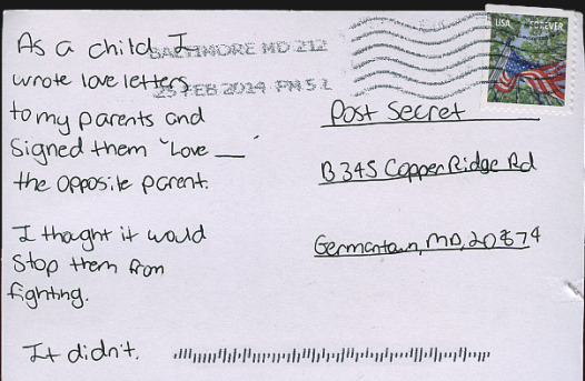 Post card received by Post Secret, an online blog that people send anonymous post cards to with their secrets. (postsecret.com)